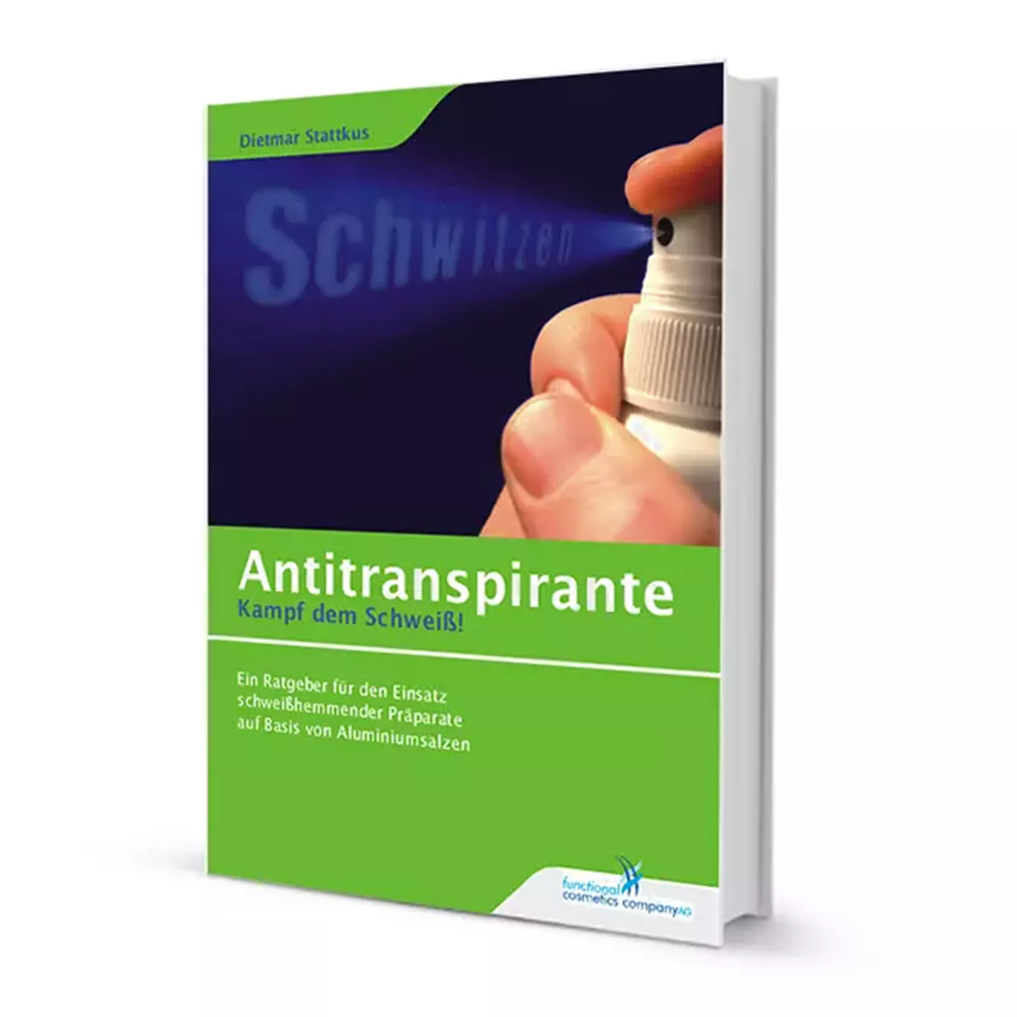 Buchcover Antitranspirante - Kampf dem Schweiß! von Dietmar Stattkus, Ratgeber zu Antitranspiranten mit Aluminiumsalzen von sweatstop