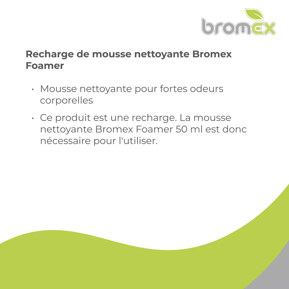 Visuel produit de la recharge de mousse nettoyante Bromex Foamer, conçue pour les fortes odeurs corporelles et à utiliser avec le flacon Bromex Foamer 50 ml