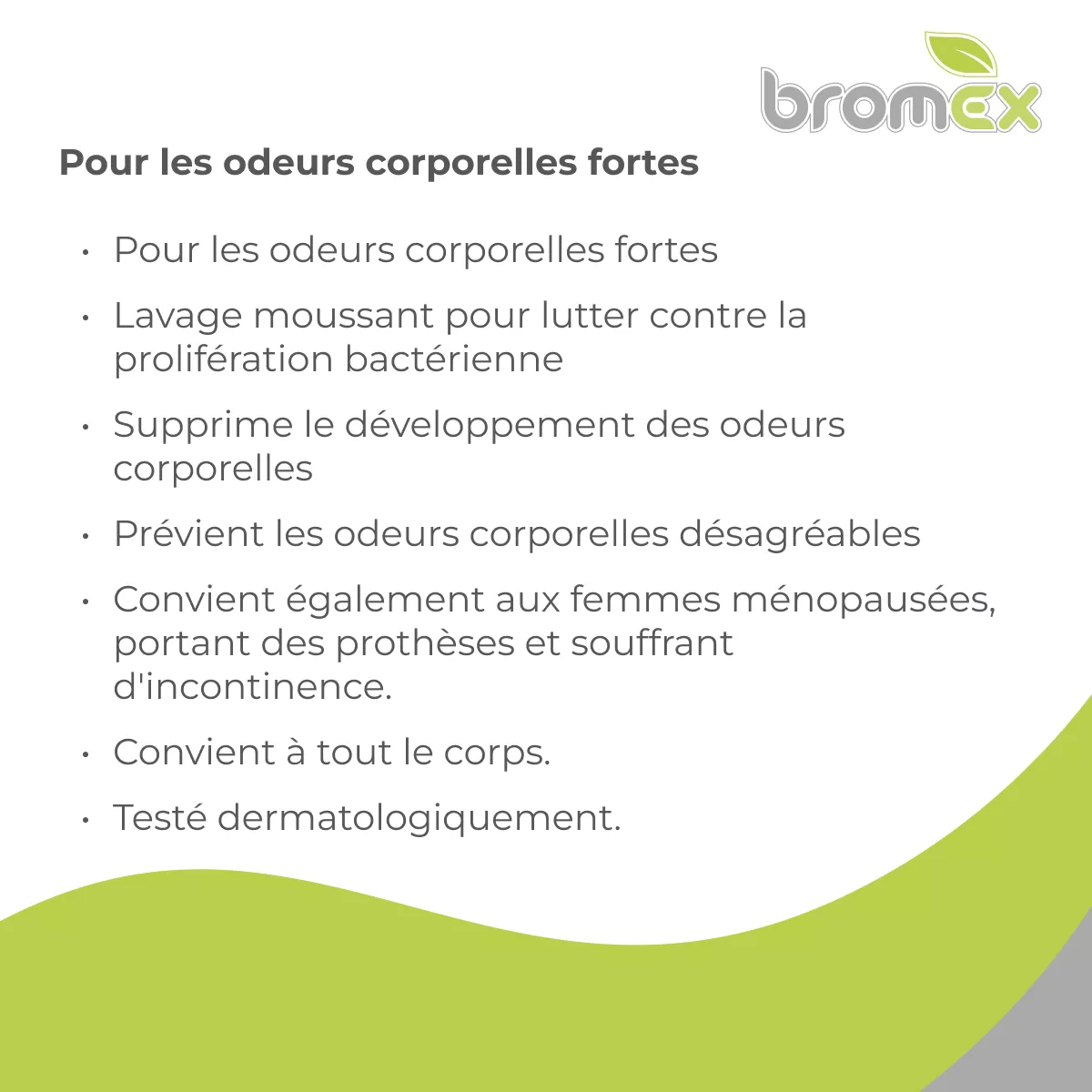 Visuel d’information Bromex présentant un soin lavant moussant pour fortes odeurs corporelles, aide à limiter la prolifération bactérienne, prévient les mauvaises odeurs et convient à tout le corps.